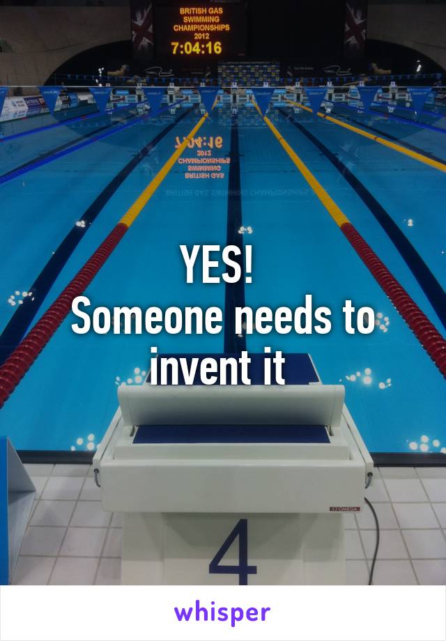 YES! 
Someone needs to invent it 