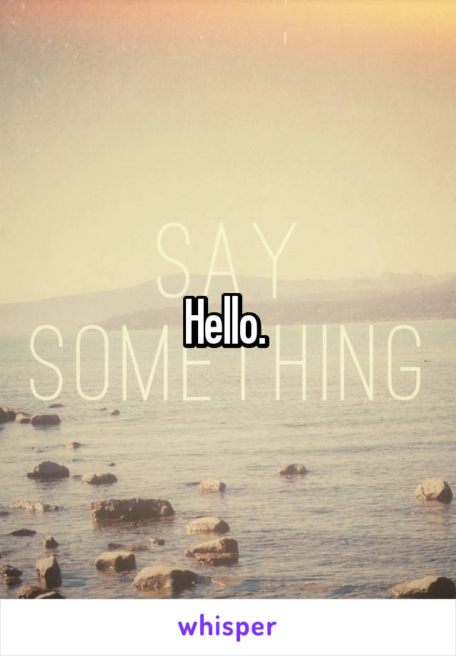 Hello. 