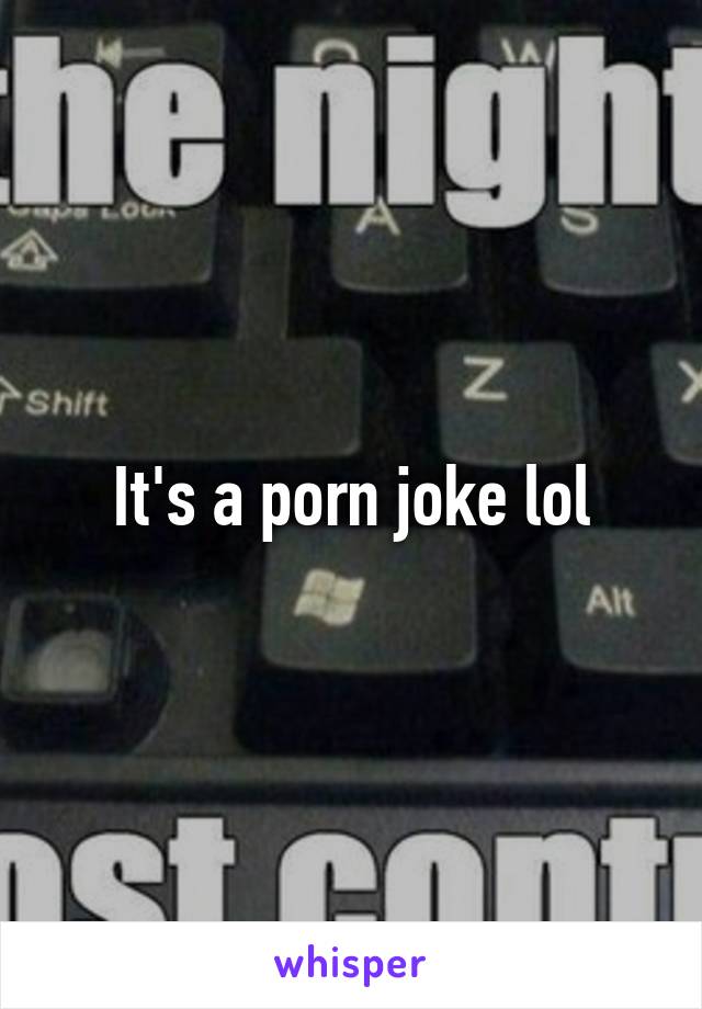 It's a porn joke lol