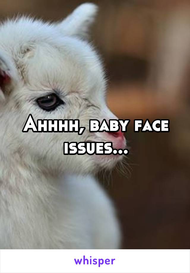 Ahhhh, baby face issues...