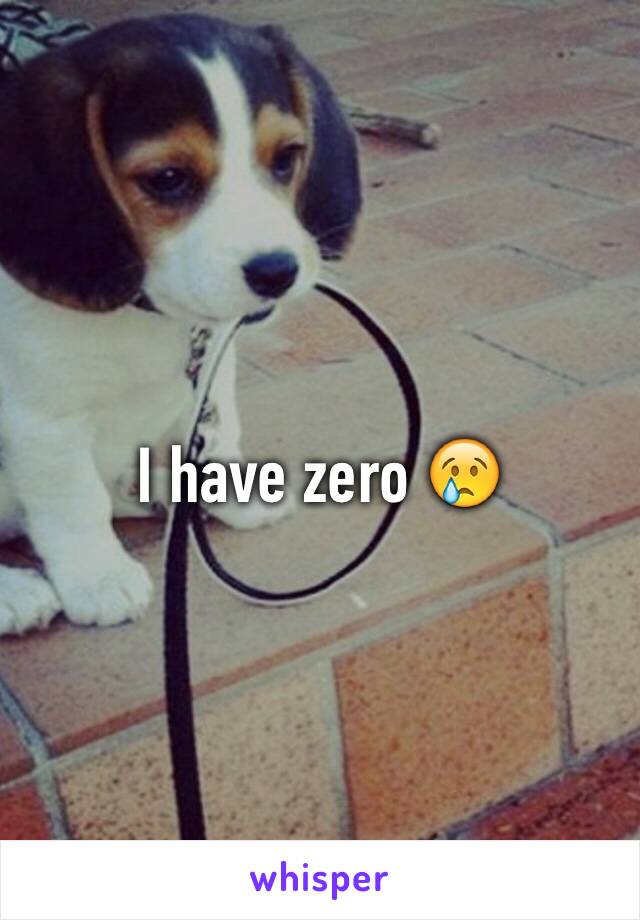 I have zero 😢