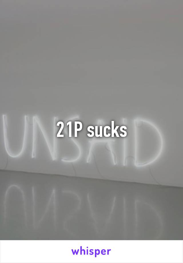 21P sucks