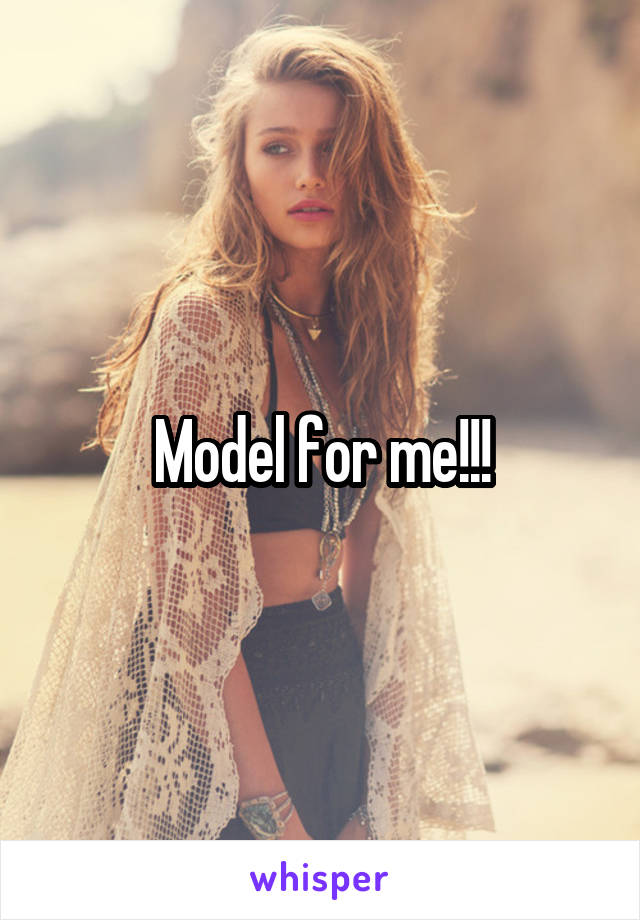 Model for me!!!