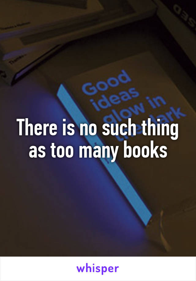 There is no such thing as too many books