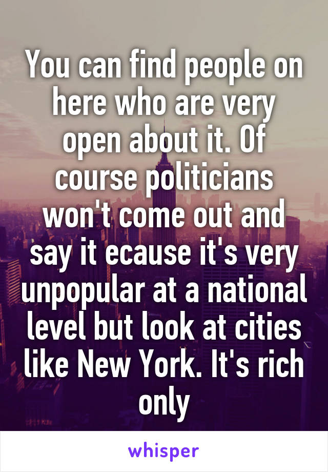 You can find people on here who are very open about it. Of course politicians won't come out and say it ecause it's very unpopular at a national level but look at cities like New York. It's rich only