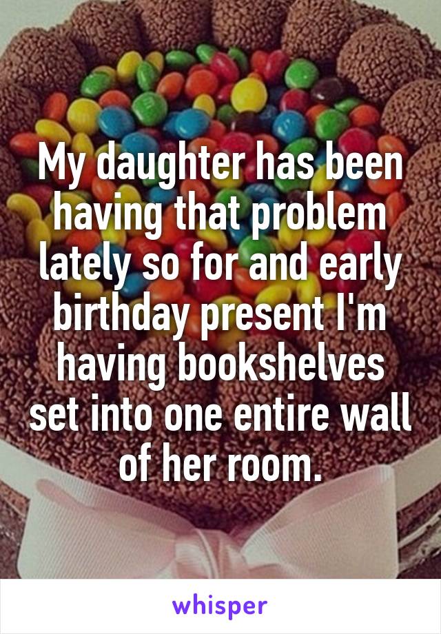 My daughter has been having that problem lately so for and early birthday present I'm having bookshelves set into one entire wall of her room.