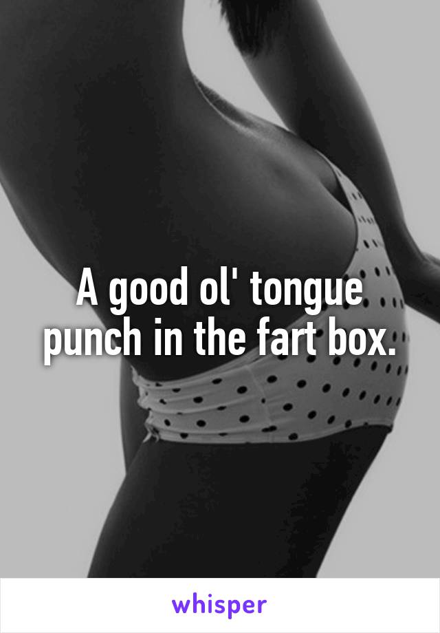 A Good Ol Tongue Punch In The Fart Box