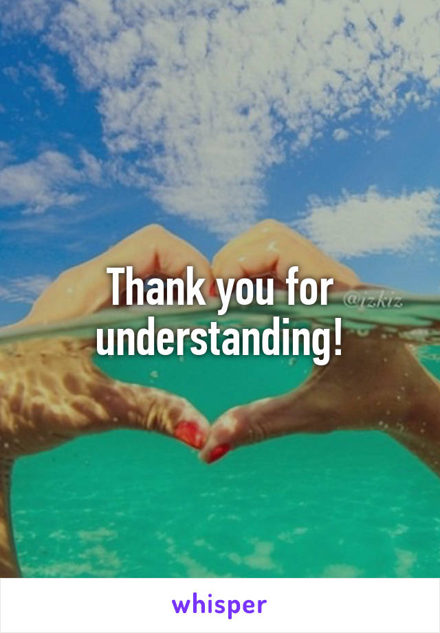 Thank you for understanding!