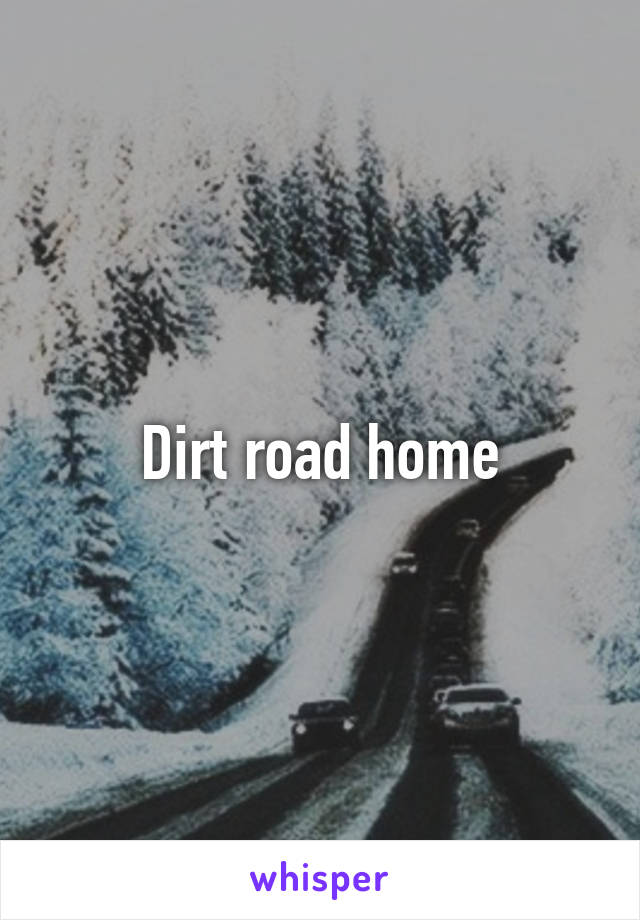 Dirt road home