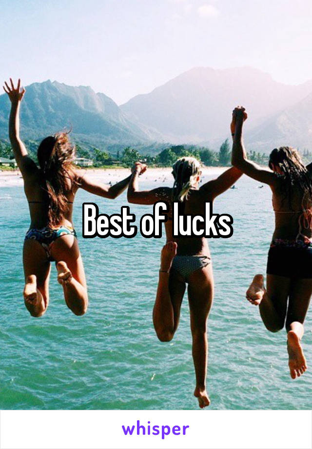 Best of lucks