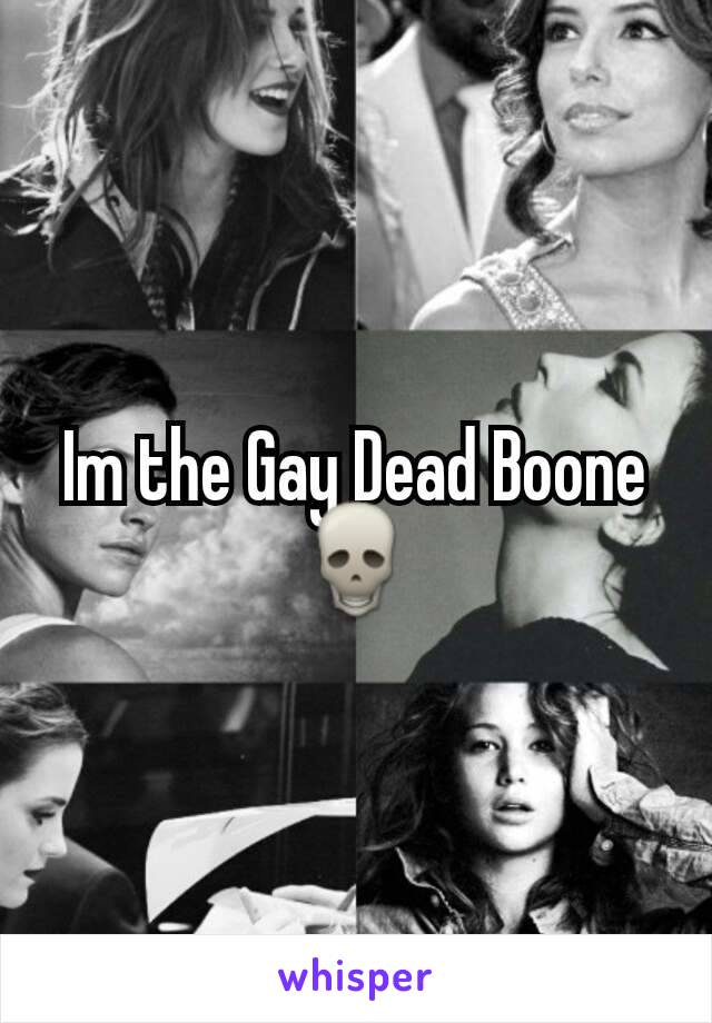 Im the Gay Dead Boone 💀