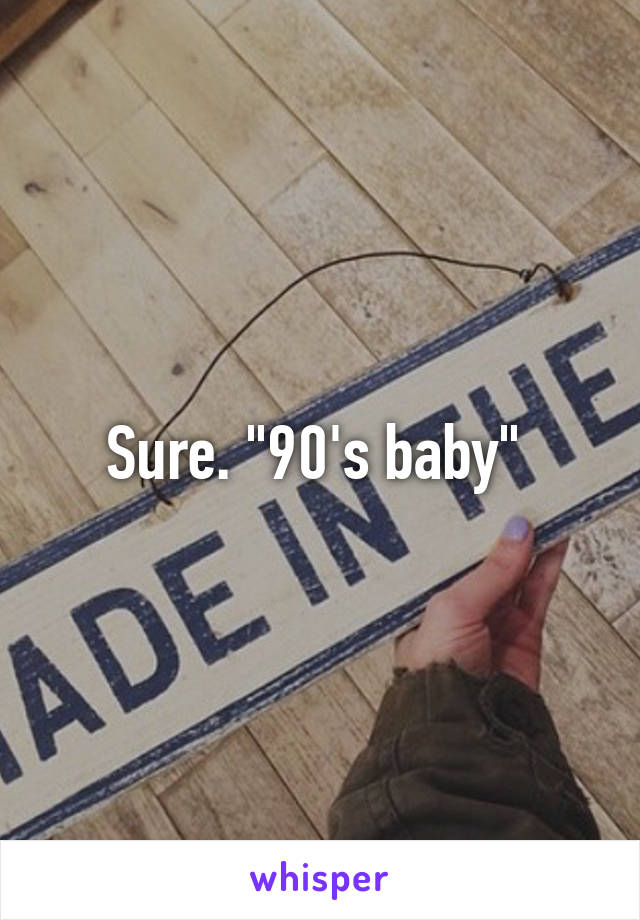 Sure. "90's baby" 