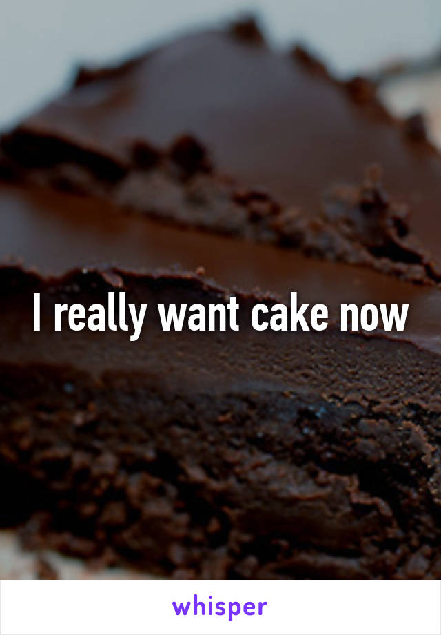 I really want cake now