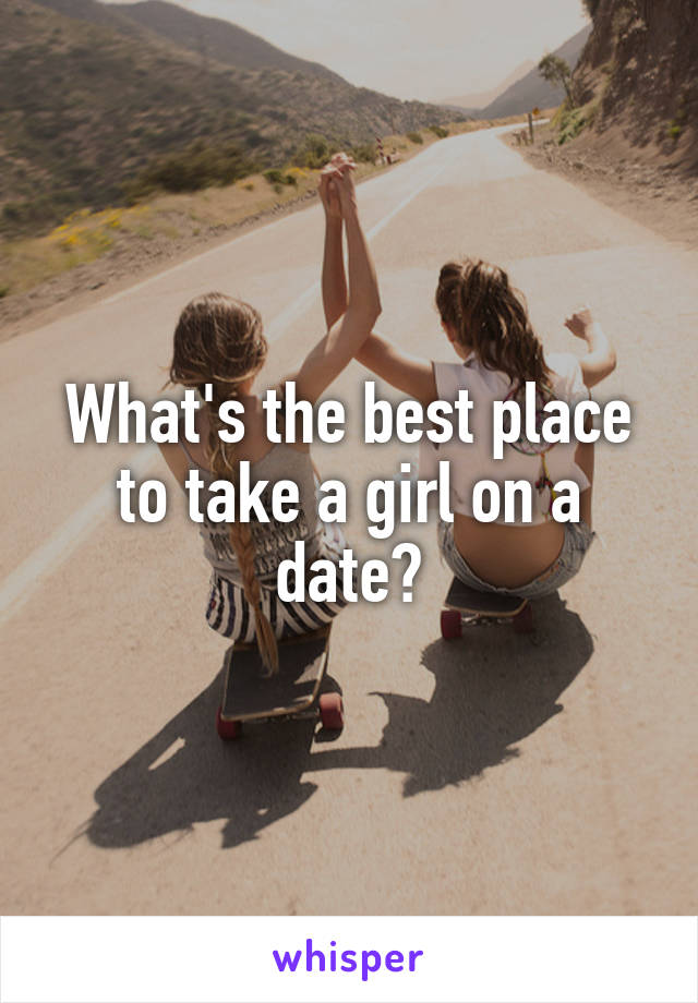 what-s-the-best-place-to-take-a-girl-on-a-date