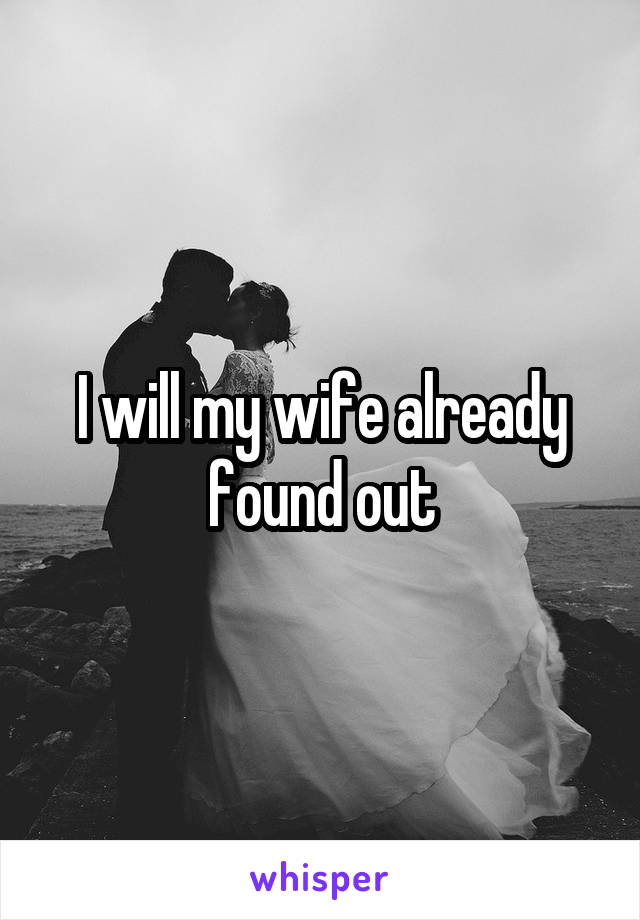 I will my wife already found out