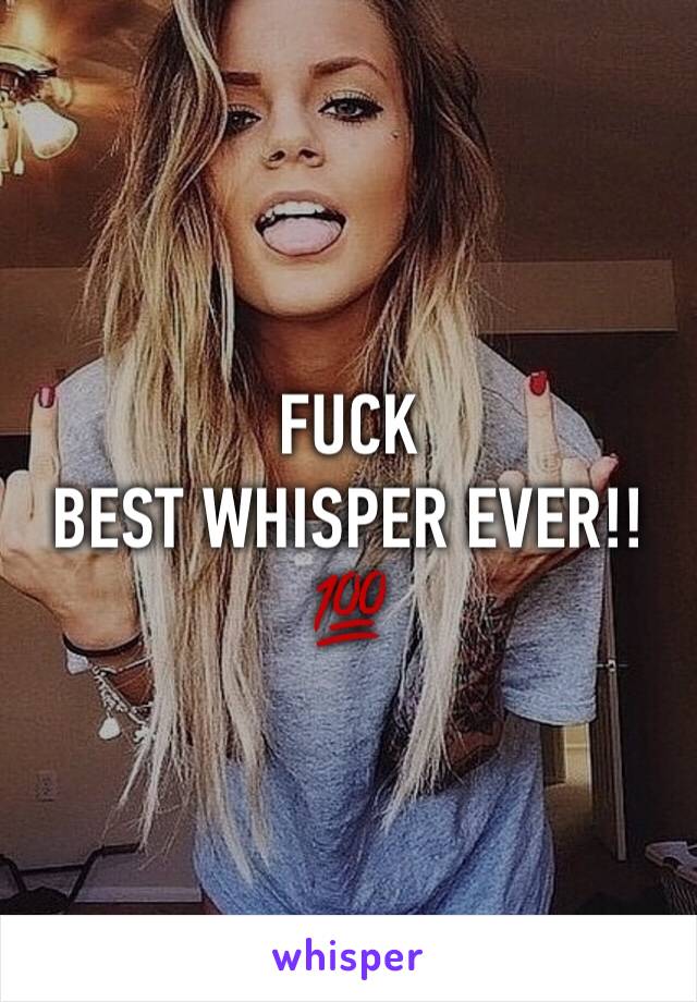 FUCK
BEST WHISPER EVER!!
💯