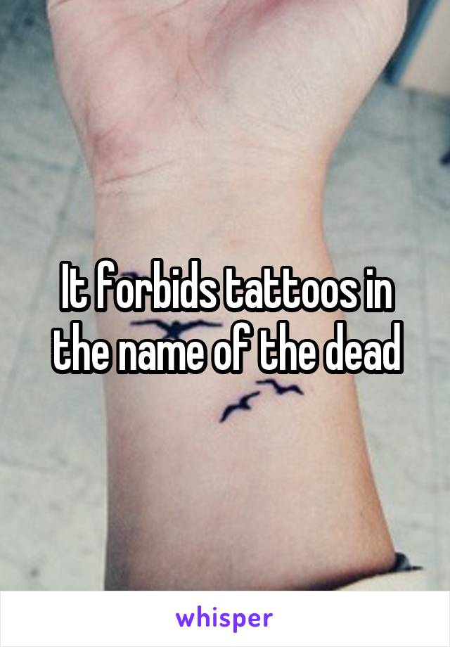 It forbids tattoos in the name of the dead