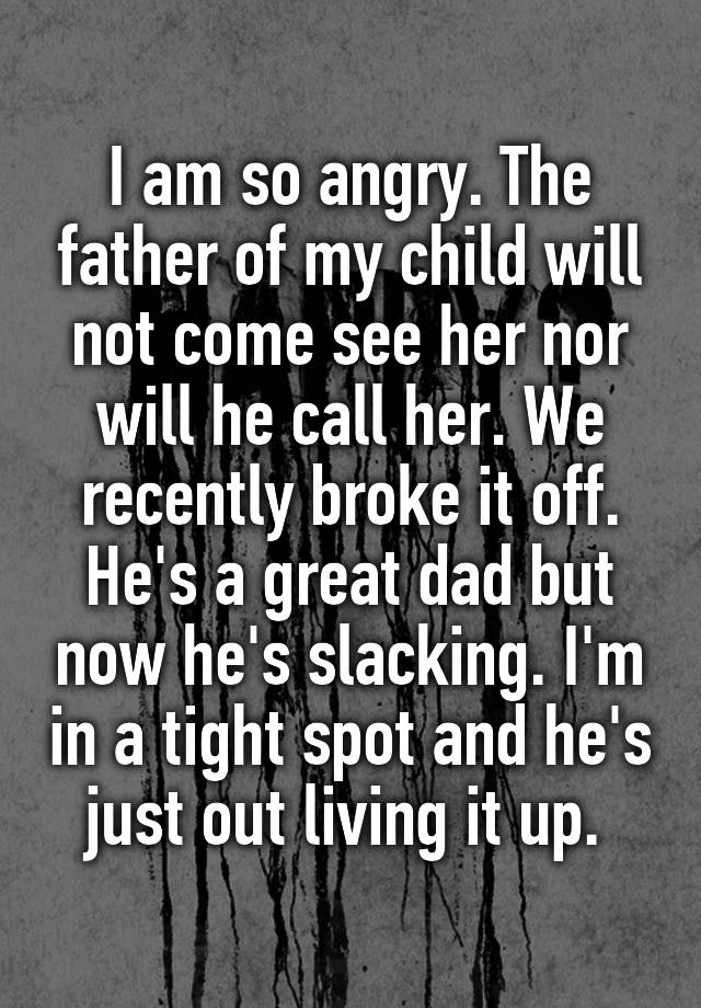 i-am-so-angry-the-father-of-my-child-will-not-come-see-her-nor-will-he