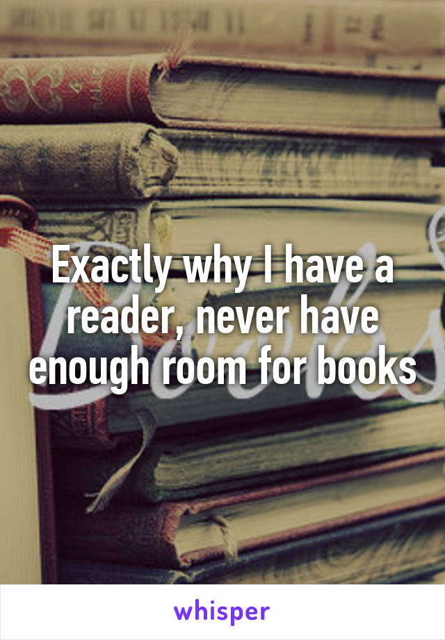 Exactly why I have a reader, never have enough room for books