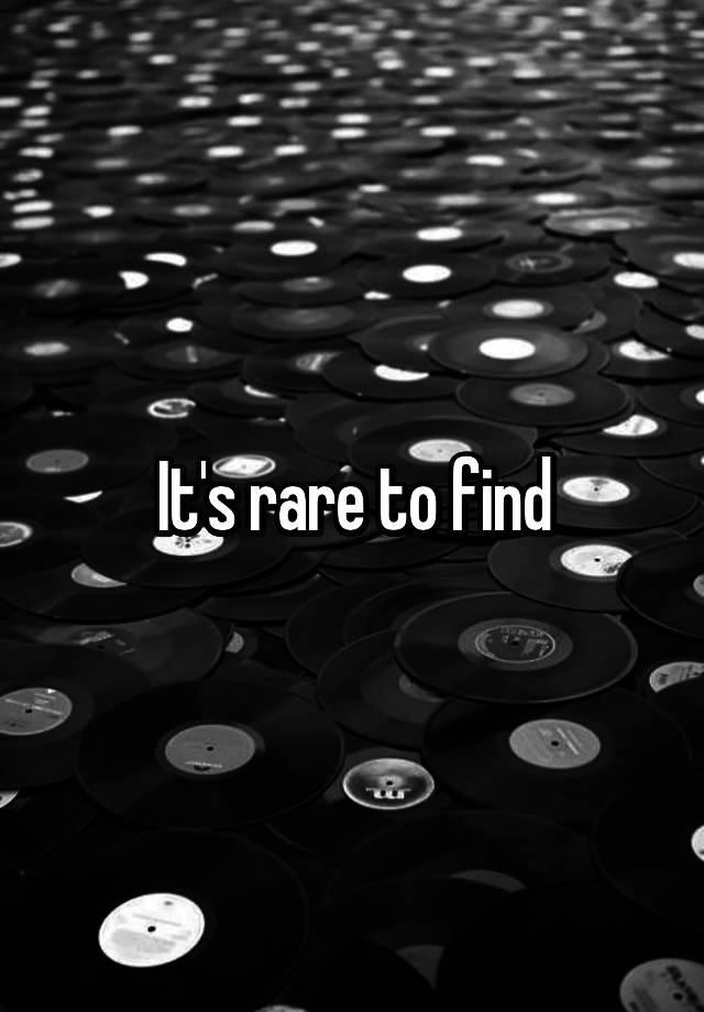 it-s-rare-to-find