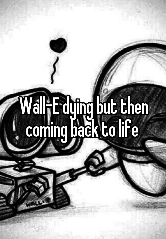 wall-e-dying-but-then-coming-back-to-life