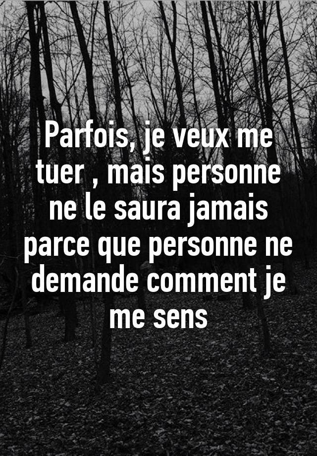 parfois-je-veux-me-tuer-mais-personne-ne-le-saura-jamais-parce-que