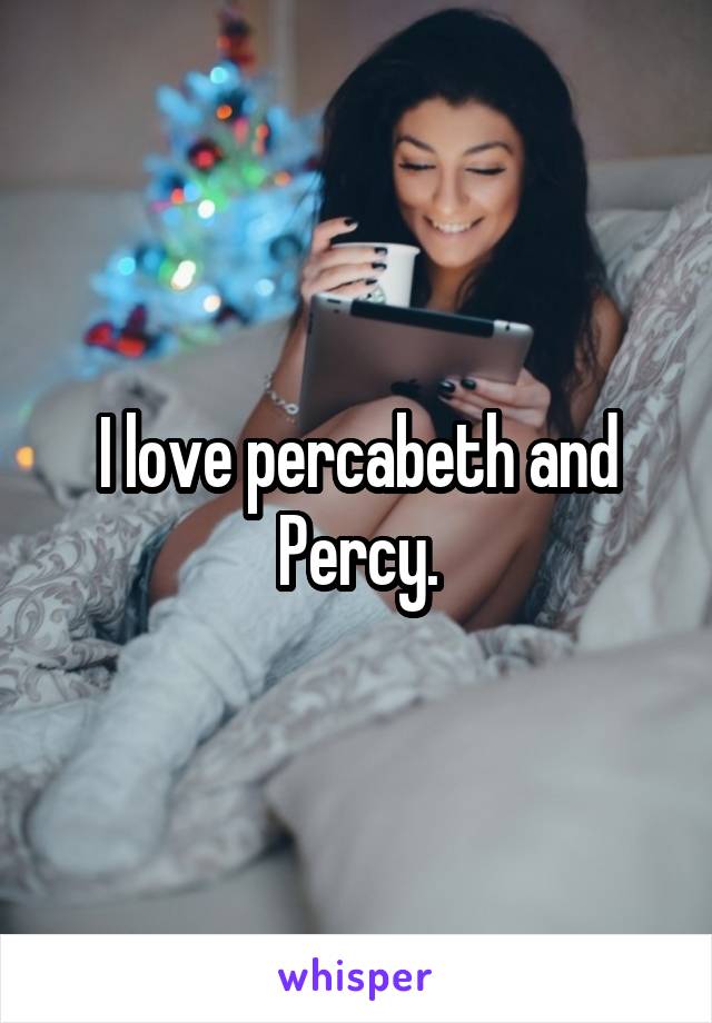 I love percabeth and Percy.