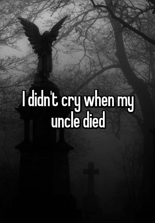 i-didn-t-cry-when-my-uncle-died