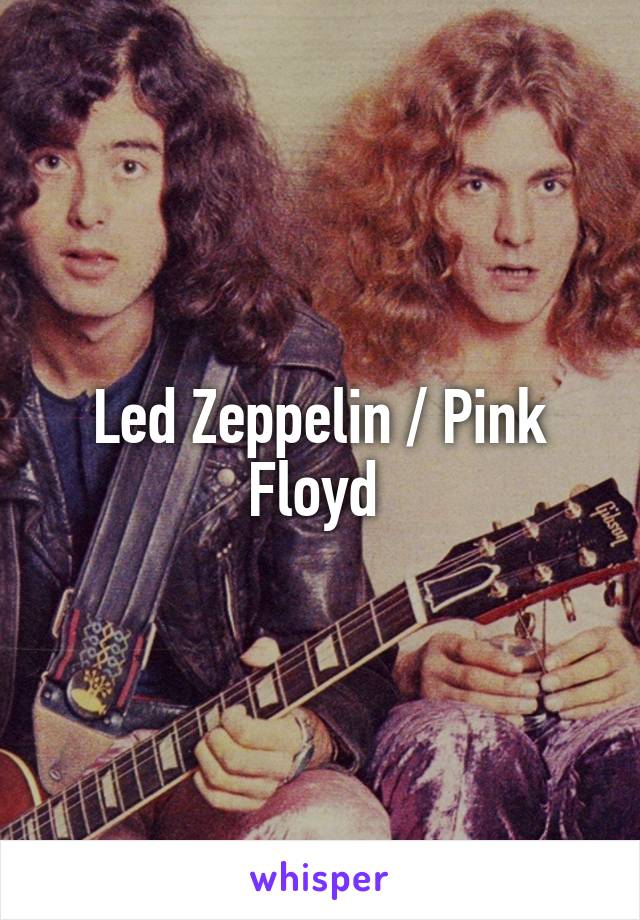 Led Zeppelin / Pink Floyd 