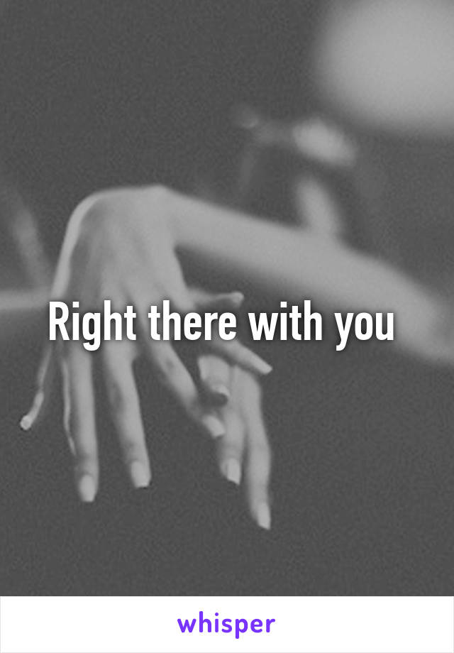 Right there with you 