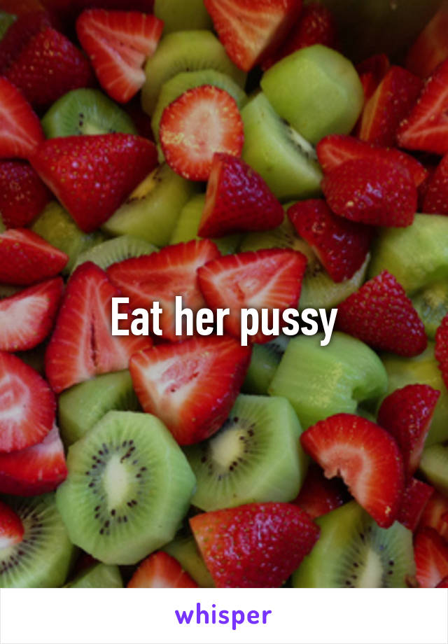 Eat her pussy