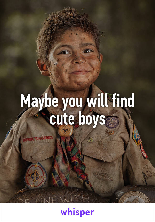 Maybe you will find cute boys