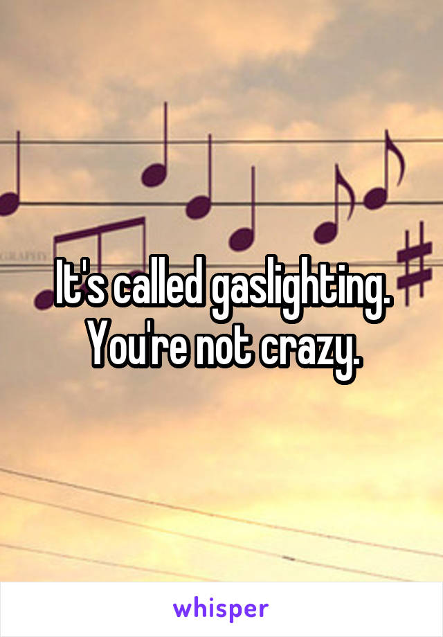 it-s-called-gaslighting-you-re-not-crazy