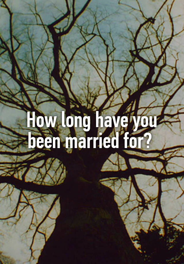 how-long-have-you-been-married-for