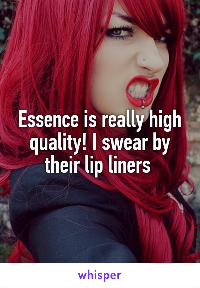 Essence is really high quality! I swear by their lip liners 