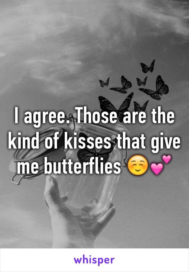 I agree. Those are the kind of kisses that give me butterflies ☺️💕