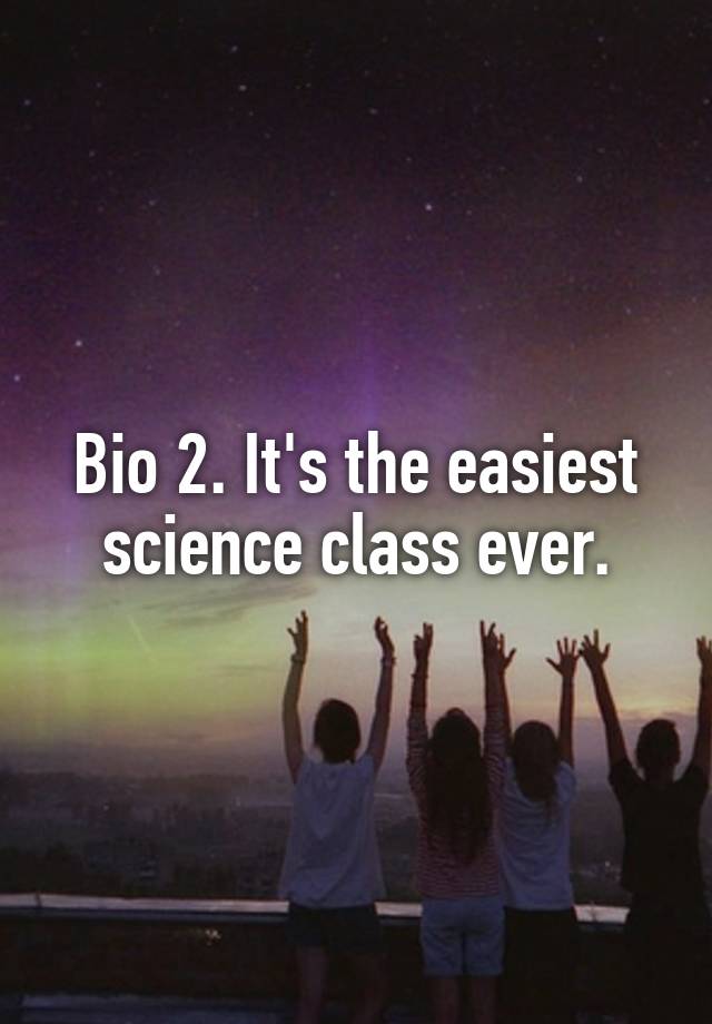 bio-2-it-s-the-easiest-science-class-ever