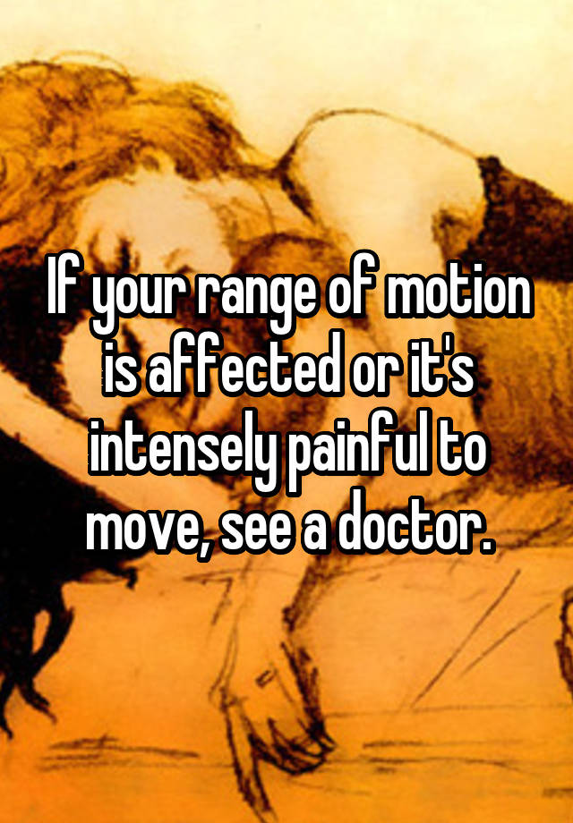 if-your-range-of-motion-is-affected-or-it-s-intensely-painful-to-move