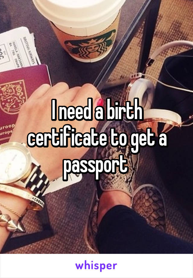 I need a birth certificate to get a passport 