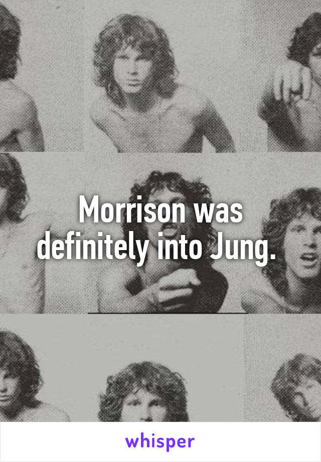 Morrison was definitely into Jung. 