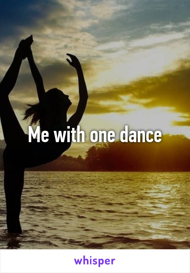 Me with one dance