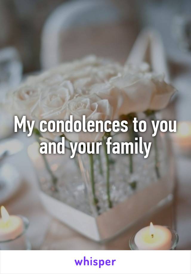 My condolences to you and your family