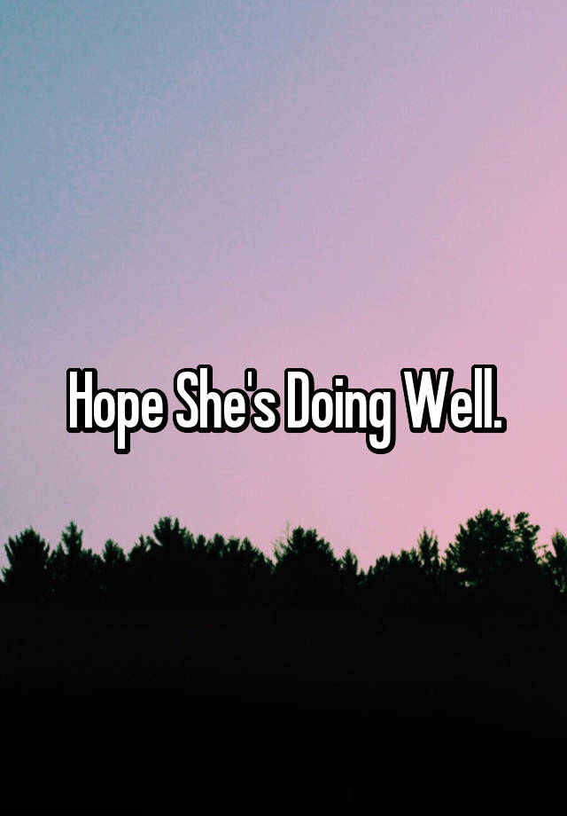 hope-she-s-doing-well