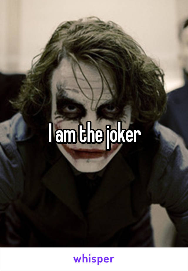 I am the joker