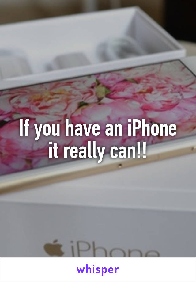 If you have an iPhone it really can!!