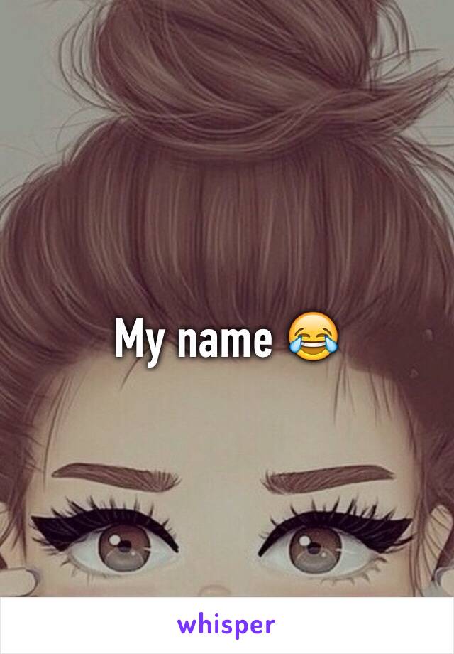 My name 😂