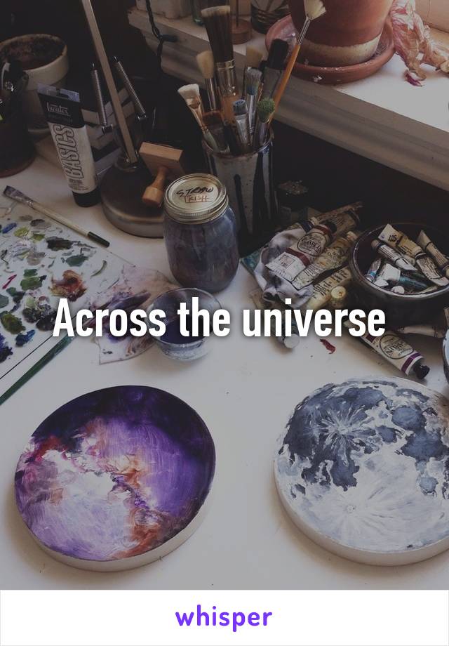 Across the universe 