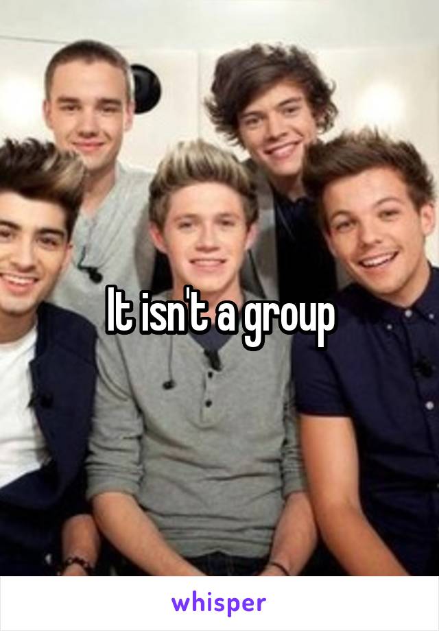 It isn't a group