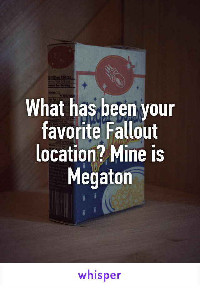 What has been your favorite Fallout location? Mine is Megaton