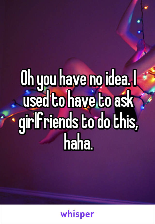 Oh you have no idea. I used to have to ask girlfriends to do this, haha.